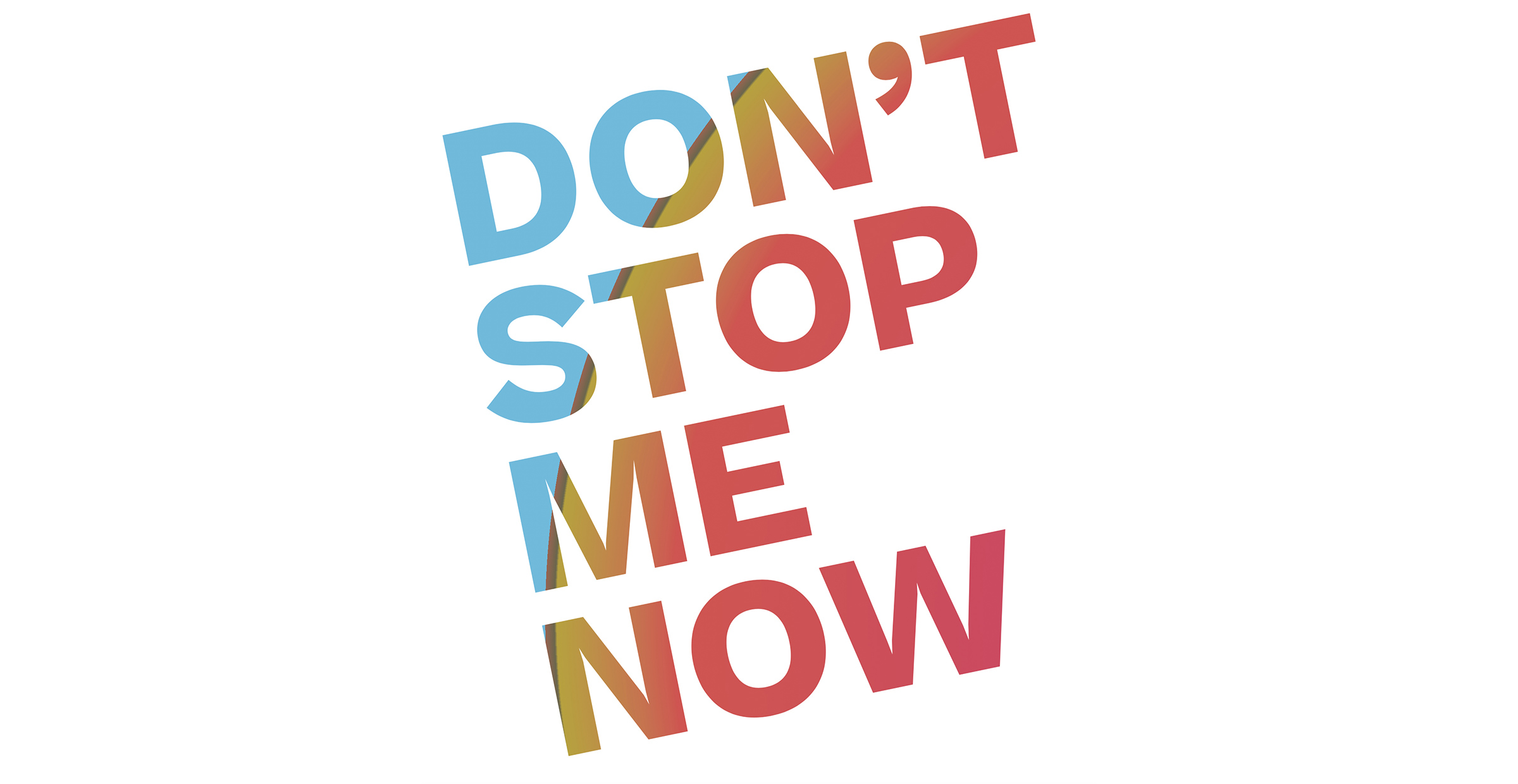 Don’t stop me now !